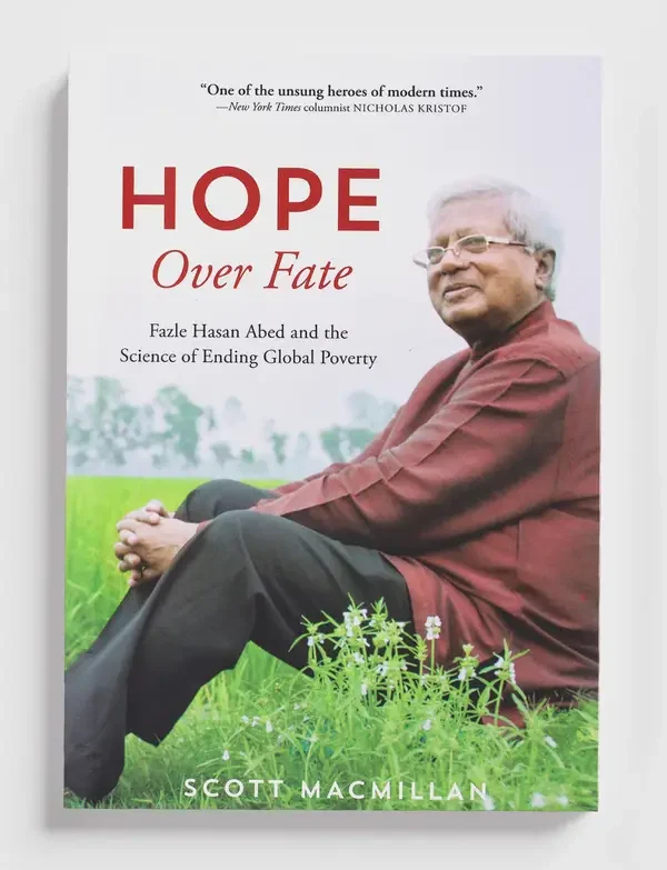 Hope Over Fate: Fazle Hasan Abed and the Science of Ending Global Proverty